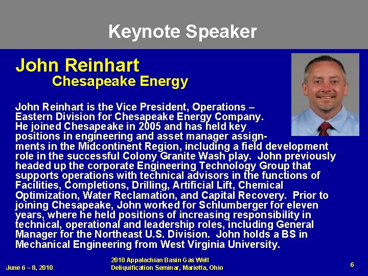 Keynote Speaker John Reinhart Chesapeake Energy John Reinhart is the Vice President, Operations –