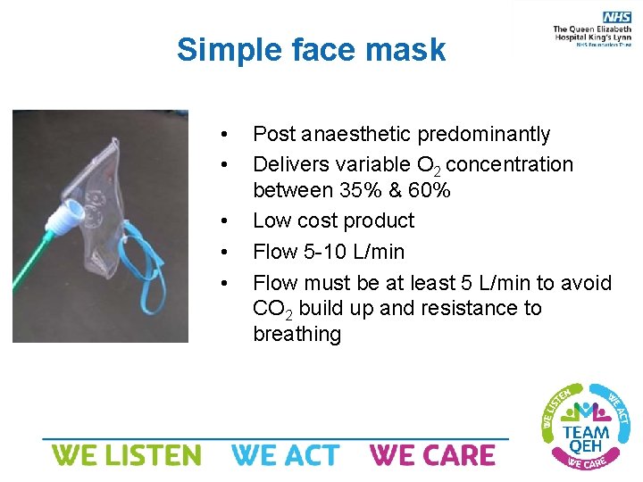 Simple face mask • • • Post anaesthetic predominantly Delivers variable O 2 concentration