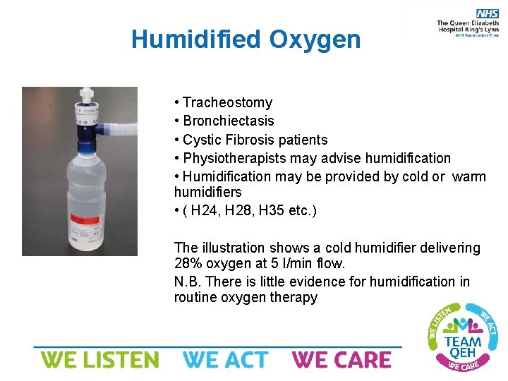 Humidified Oxygen • Tracheostomy • Bronchiectasis • Cystic Fibrosis patients • Physiotherapists may advise