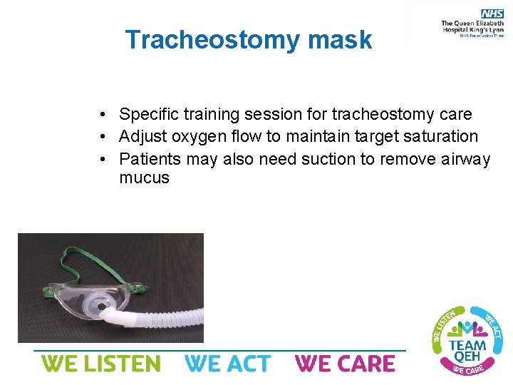 Tracheostomy mask • Specific training session for tracheostomy care • Adjust oxygen flow to