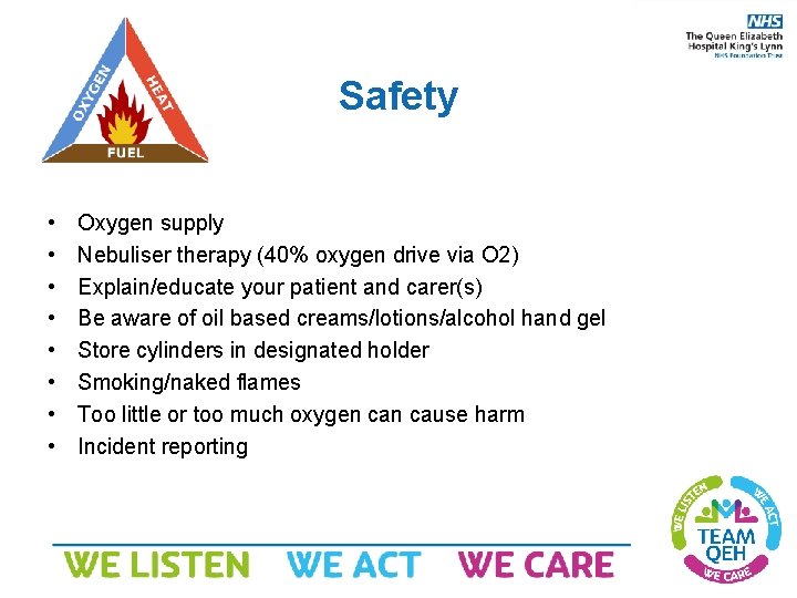 Safety • • Oxygen supply Nebuliser therapy (40% oxygen drive via O 2) Explain/educate