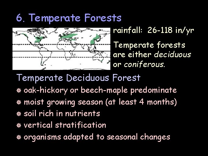 6. Temperate Forests rainfall: 26 -118 in/yr Temperate forests are either deciduous or coniferous.