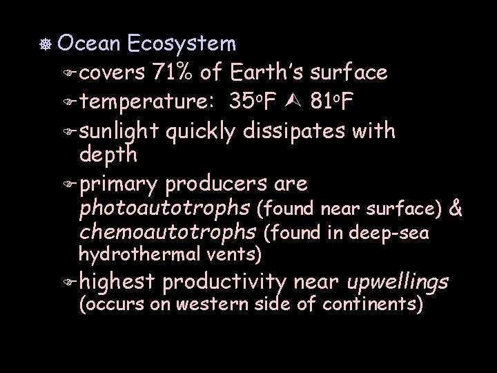 ] Ocean Ecosystem F covers 71% of Earth’s surface F temperature: 35 o. F