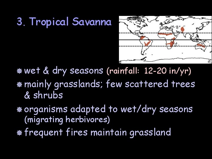 3. Tropical Savanna ] wet & dry seasons (rainfall: 12 -20 in/yr) ] mainly