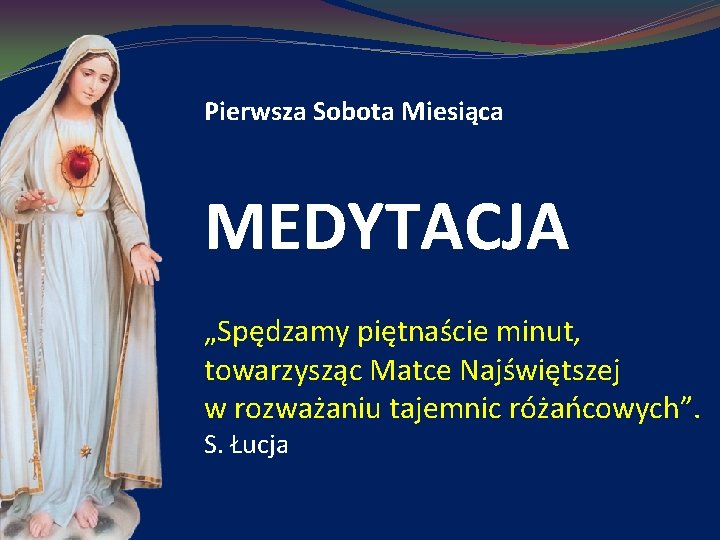 Pierwsza Sobota Miesiąca MEDYTACJA „Spędzamy piętnaście minut, towarzysząc Matce Najświętszej w rozważaniu tajemnic różańcowych”.