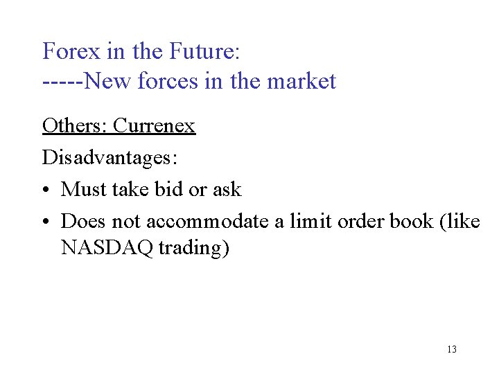 Forex in the Future: -----New forces in the market Others: Currenex Disadvantages: • Must