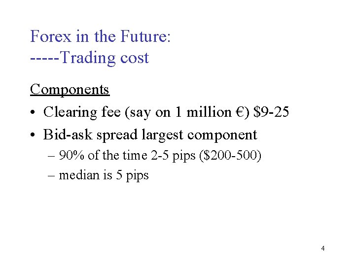 Forex in the Future: -----Trading cost Components • Clearing fee (say on 1 million