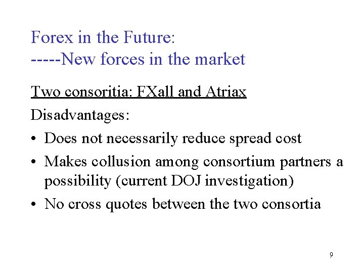 Forex in the Future: -----New forces in the market Two consoritia: FXall and Atriax