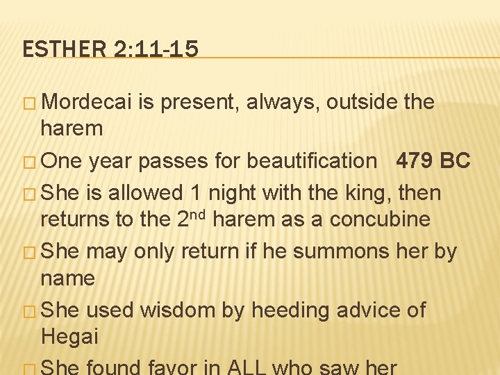 ESTHER 2: 11 -15 � Mordecai is present, always, outside the harem � One