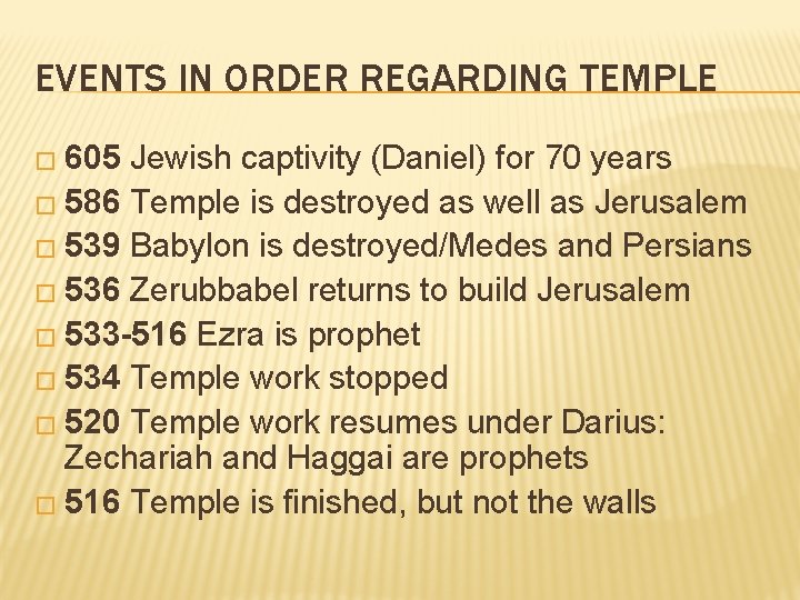 EVENTS IN ORDER REGARDING TEMPLE � 605 Jewish captivity (Daniel) for 70 years �