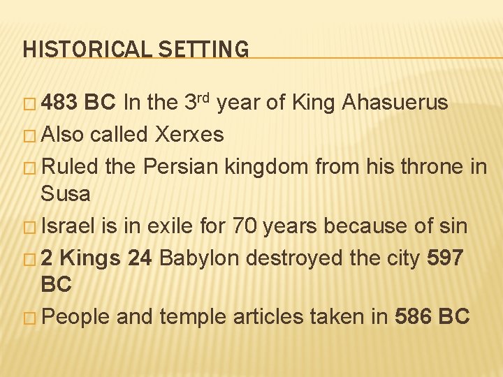 HISTORICAL SETTING � 483 BC In the 3 rd year of King Ahasuerus �