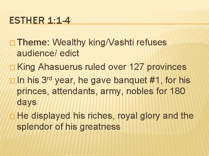 ESTHER 1: 1 -4 � Theme: Wealthy king/Vashti refuses audience/ edict � King Ahasuerus