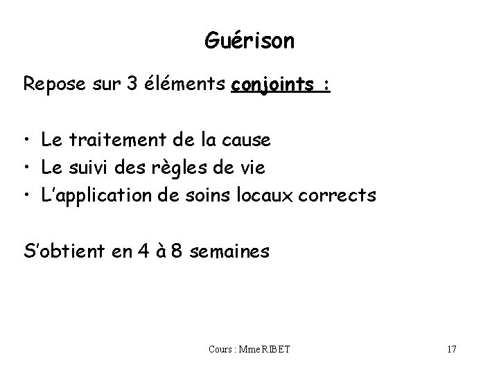 Guérison Repose sur 3 éléments conjoints : • Le traitement de la cause •