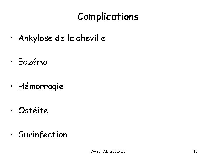 Complications • Ankylose de la cheville • Eczéma • Hémorragie • Ostéite • Surinfection