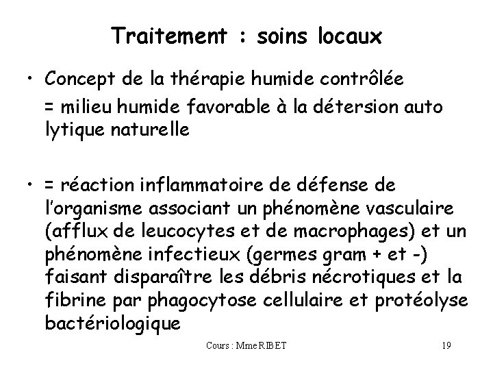 Traitement : soins locaux • Concept de la thérapie humide contrôlée = milieu humide