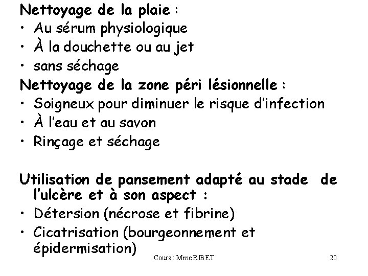 Nettoyage de la plaie : • Au sérum physiologique • À la douchette ou