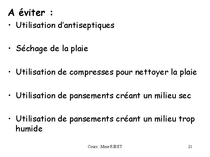 A éviter : • Utilisation d’antiseptiques • Séchage de la plaie • Utilisation de