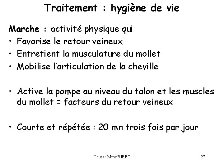 Traitement : hygiène de vie Marche : activité physique qui • Favorise le retour