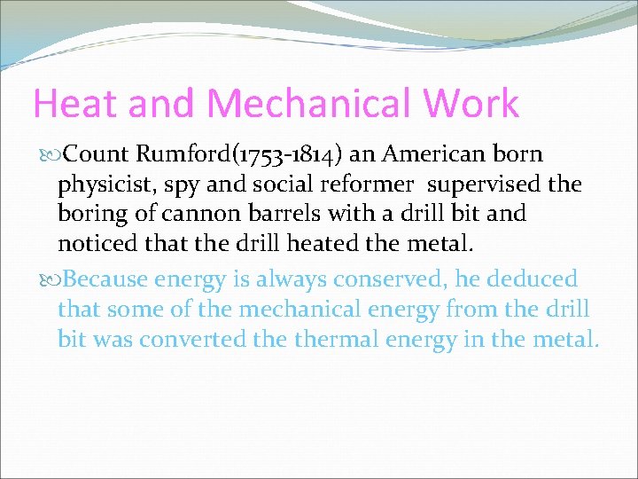 Heat and Mechanical Work Count Rumford(1753 -1814) an American born physicist, spy and social