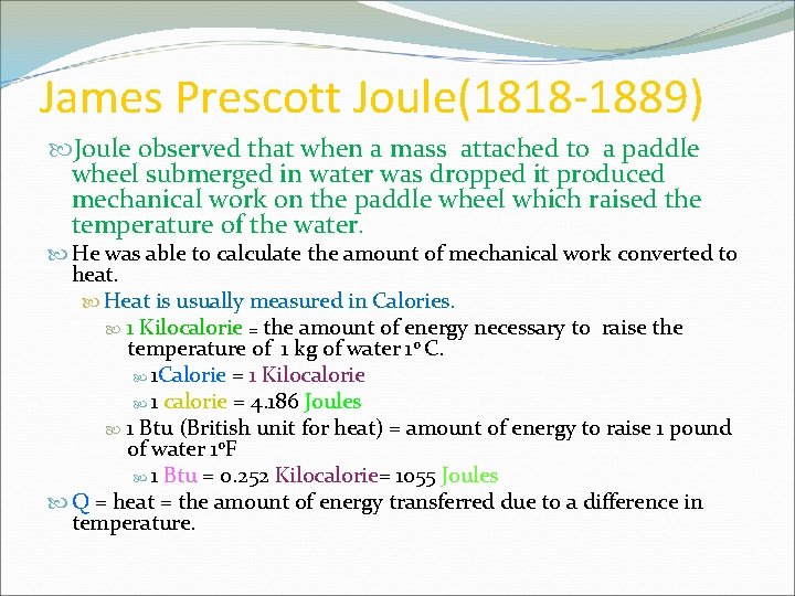 James Prescott Joule(1818 -1889) Joule observed that when a mass attached to a paddle