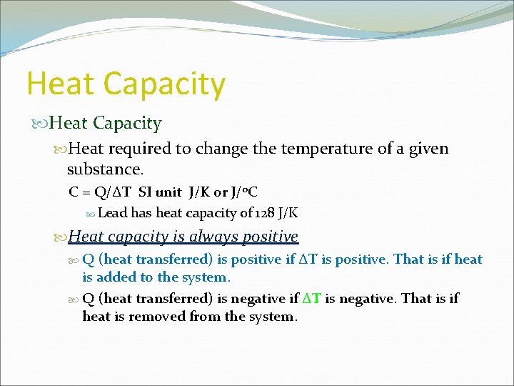 Heat Capacity Heat required to change the temperature of a given substance. C =