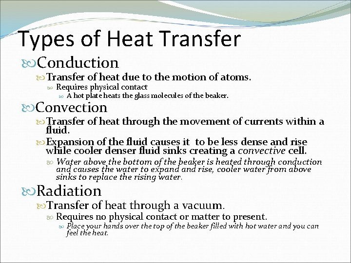 Types of Heat Transfer Conduction Transfer of heat due to the motion of atoms.