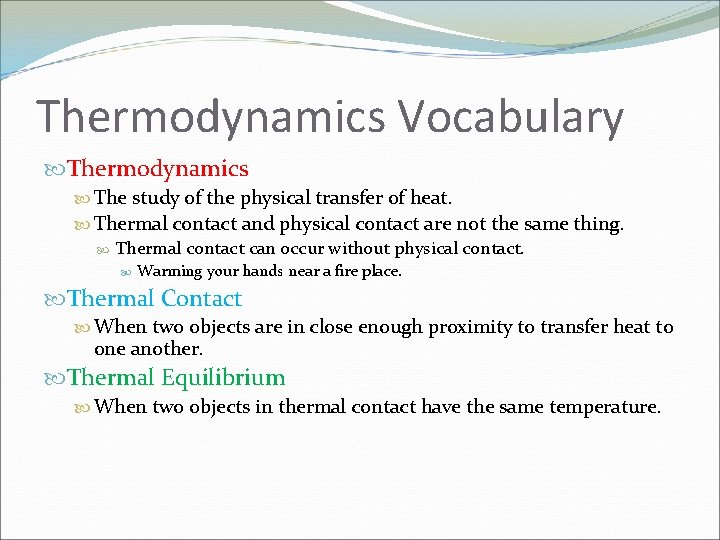 Thermodynamics Vocabulary Thermodynamics The study of the physical transfer of heat. Thermal contact and