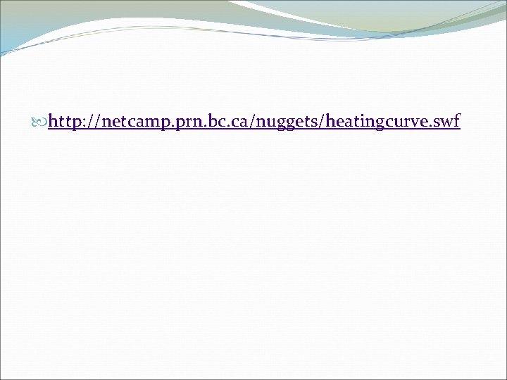  http: //netcamp. prn. bc. ca/nuggets/heatingcurve. swf 