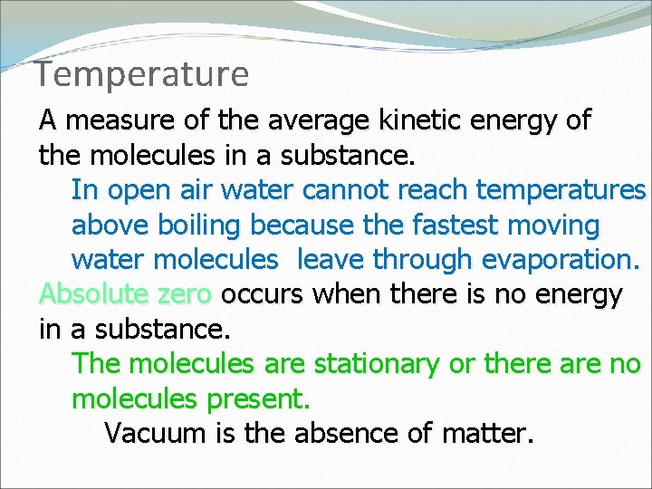 Temperature A measure of the average kinetic energy of the molecules in a substance.