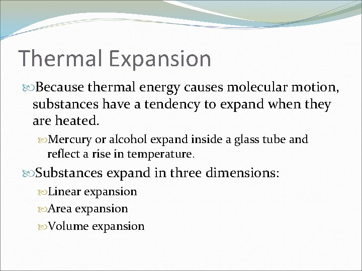 Thermal Expansion Because thermal energy causes molecular motion, substances have a tendency to expand