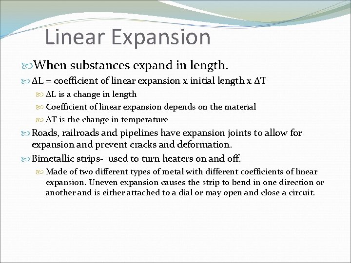 Linear Expansion When substances expand in length. ΔL = coefficient of linear expansion x