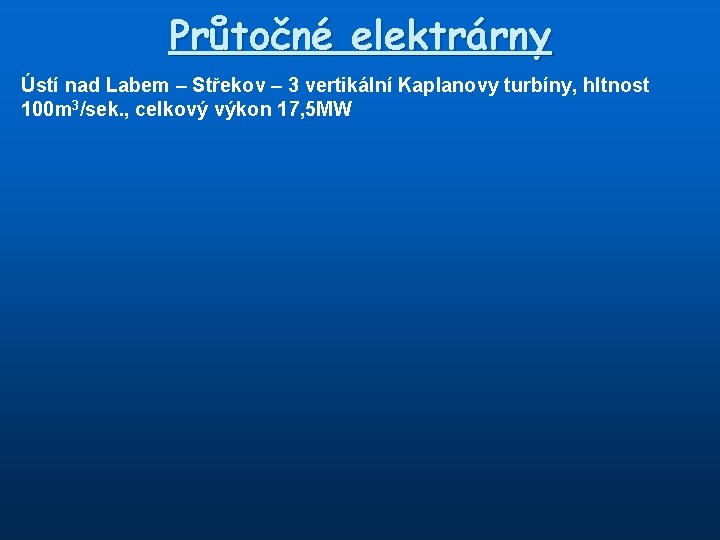 Průtočné elektrárny Ústí nad Labem – Střekov – 3 vertikální Kaplanovy turbíny, hltnost 100