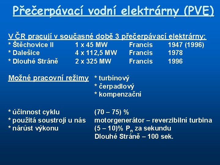 Přečerpávací vodní elektrárny (PVE) V ČR pracují v současné době 3 přečerpávací elektrárny: *