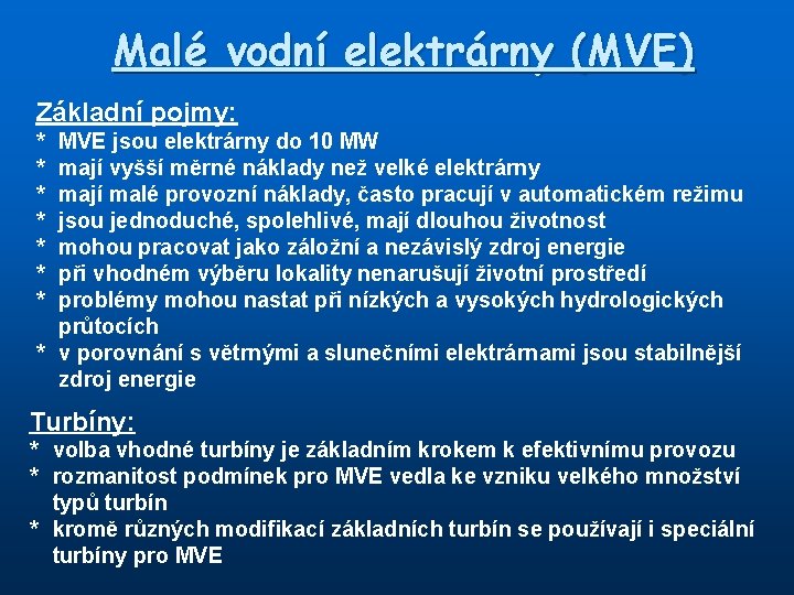 Malé vodní elektrárny (MVE) Základní pojmy: * * * * MVE jsou elektrárny do