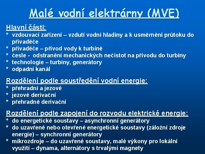 Malé vodní elektrárny (MVE) Hlavní části: * vzdouvací zařízení – vzdutí vodní hladiny a
