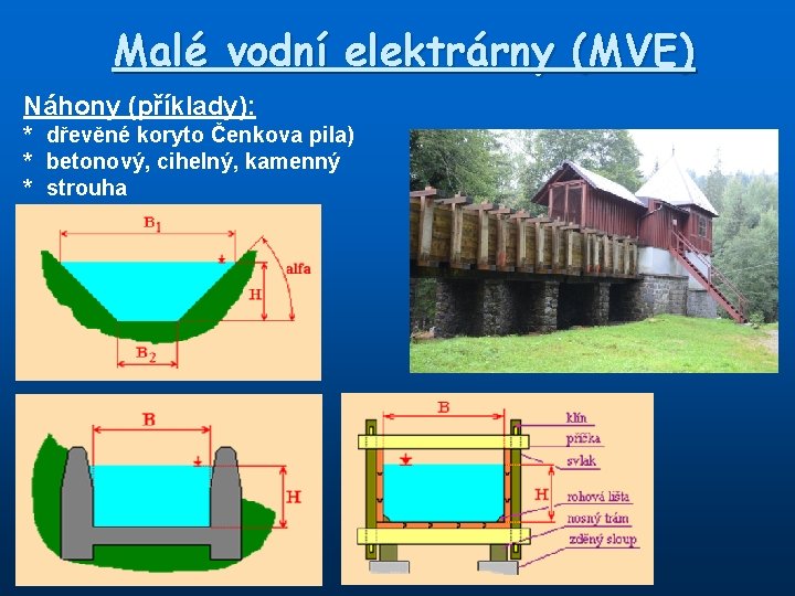 Malé vodní elektrárny (MVE) Náhony (příklady): * dřevěné koryto Čenkova pila) * betonový, cihelný,