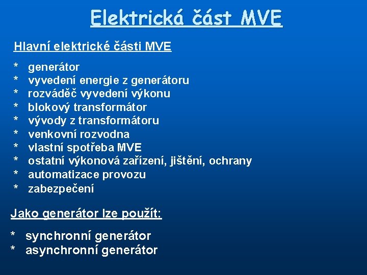 Elektrická část MVE Hlavní elektrické části MVE * * * * * generátor vyvedení