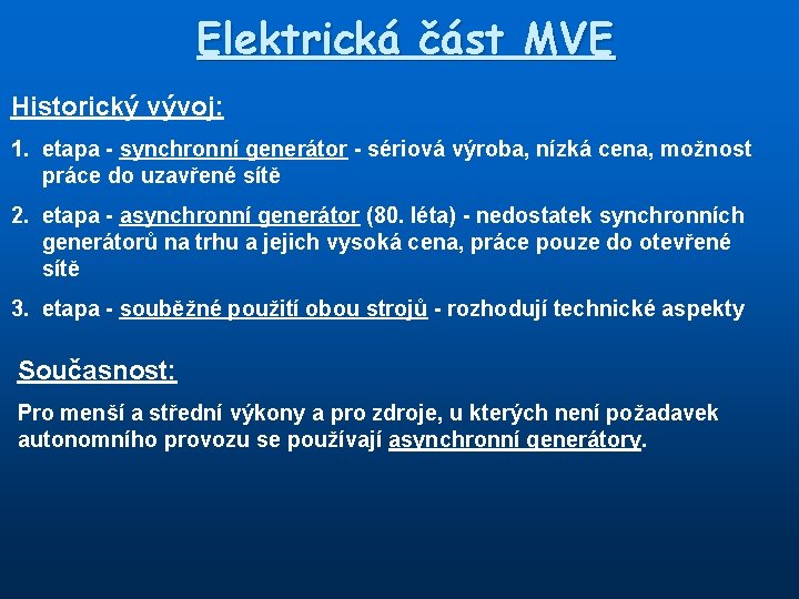 Elektrická část MVE Historický vývoj: 1. etapa - synchronní generátor - sériová výroba, nízká
