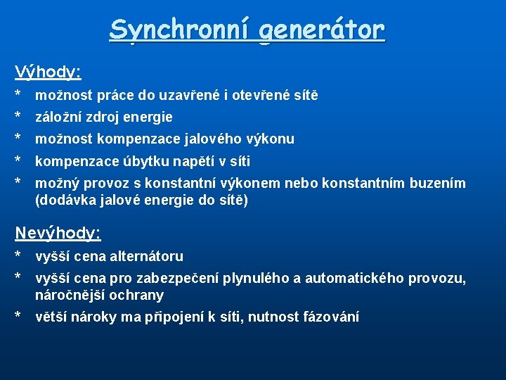 Synchronní generátor Výhody: * možnost práce do uzavřené i otevřené sítě * záložní zdroj