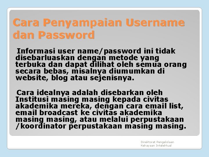 Cara Penyampaian Username dan Password Informasi user name/password ini tidak disebarluaskan dengan metode yang