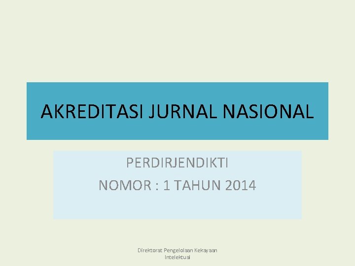 AKREDITASI JURNAL NASIONAL PERDIRJENDIKTI NOMOR : 1 TAHUN 2014 Direktorat Pengelolaan Kekayaan Intelektual 