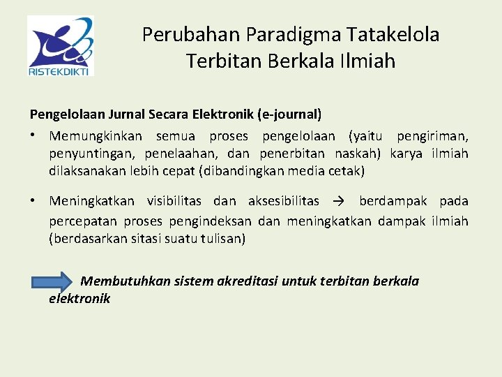 Perubahan Paradigma Tatakelola Terbitan Berkala Ilmiah Pengelolaan Jurnal Secara Elektronik (e-journal) • Memungkinkan semua