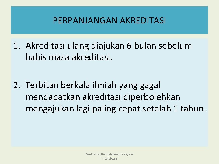 PERPANJANGAN AKREDITASI 1. Akreditasi ulang diajukan 6 bulan sebelum habis masa akreditasi. 2. Terbitan