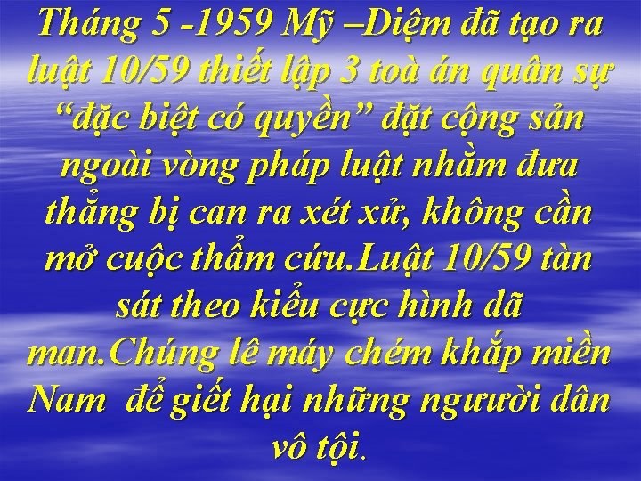 Tháng 5 -1959 Mỹ –Diệm đã tạo ra luật 10/59 thiết lập 3 toà