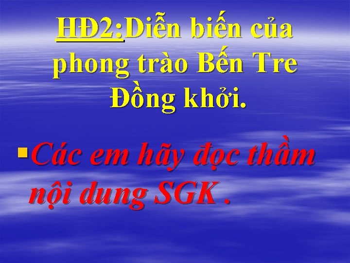 HĐ 2: Diễn biến của phong trào Bến Tre Đồng khởi. §Các em hãy