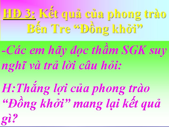 HĐ 3: Kết quả của phong trào Bến Tre “Đồng khởi” -Các em hãy