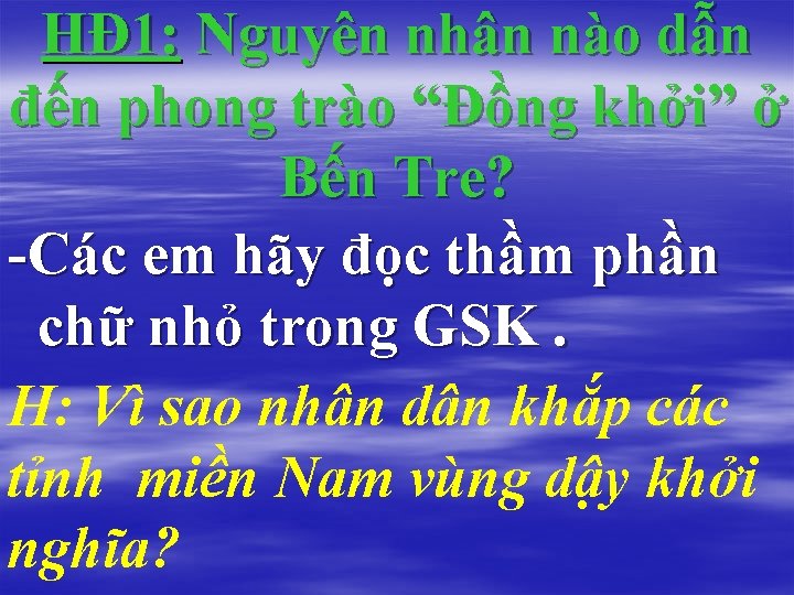 HĐ 1: Nguyên nhân nào dẫn đến phong trào “Đồng khởi” ở Bến Tre?