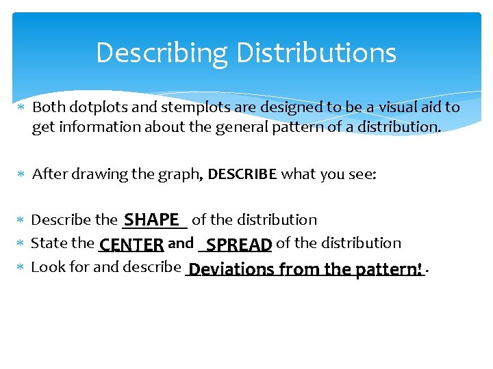 Describing Distributions Both dotplots and stemplots are designed to be a visual aid to