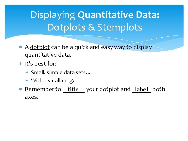 Displaying Quantitative Data: Dotplots & Stemplots A dotplot can be a quick and easy