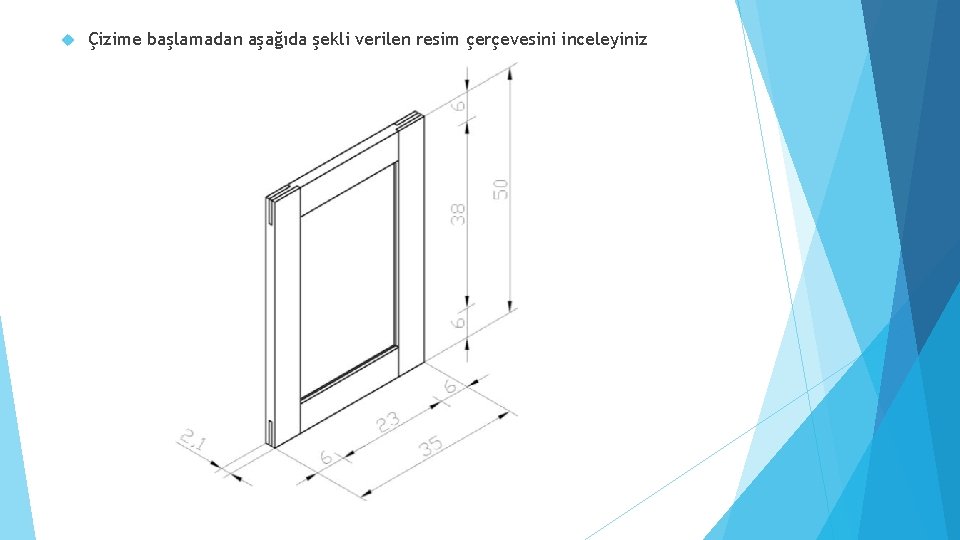  Çizime başlamadan aşağıda şekli verilen resim çerçevesini inceleyiniz 